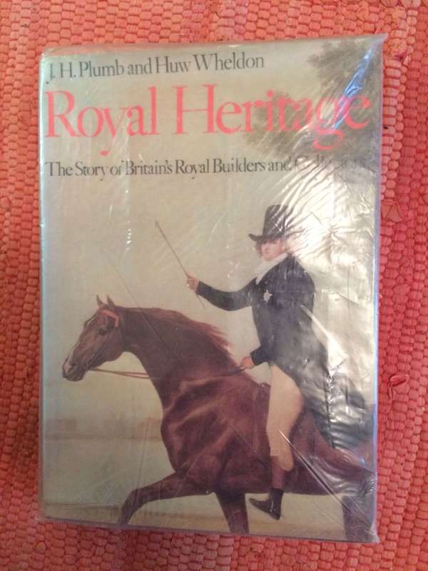 Royal Heritage by Plumb & Wheldon - The Story of Britains Royal Builders and Collectors / 1977 ed