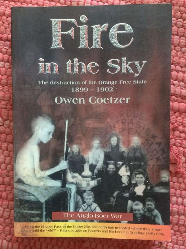 Fire in the Sky: The Destruction of the Orange Free State 1899-1902 (Boer War) - Owen Coetzer