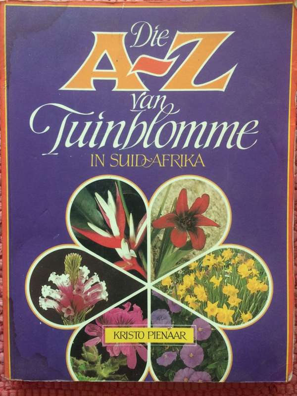 Die A-Z van Tuinblomme in Suid Afrika - Kristo Pienaar