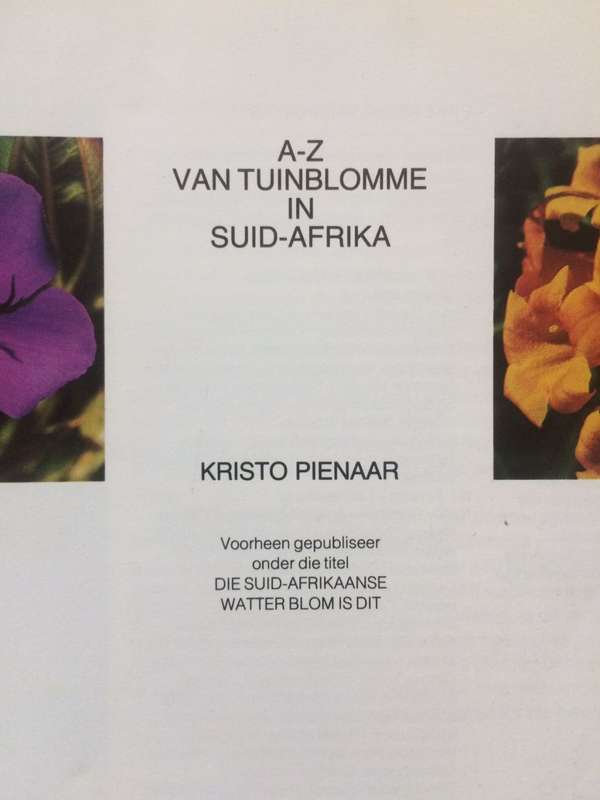 Die A-Z van Tuinblomme in Suid Afrika - Kristo Pienaar