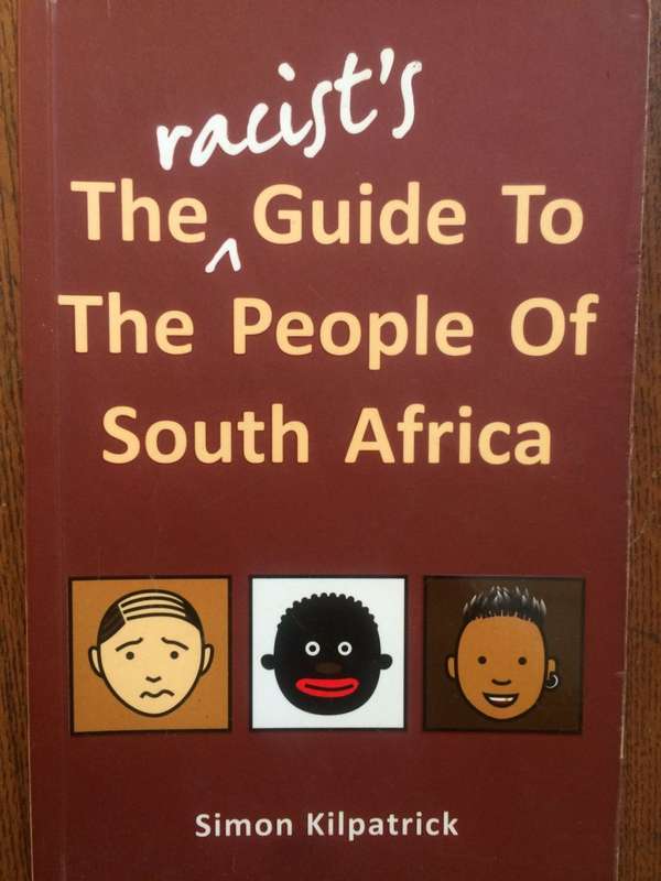 The Racist`s Guide to the People of South Africa - Simon Kilpatrick