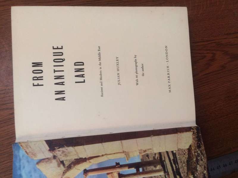 From an Antique Land: Ancient and Modern in the Middle East - Julian Huxley (1954 HARDCOVER)