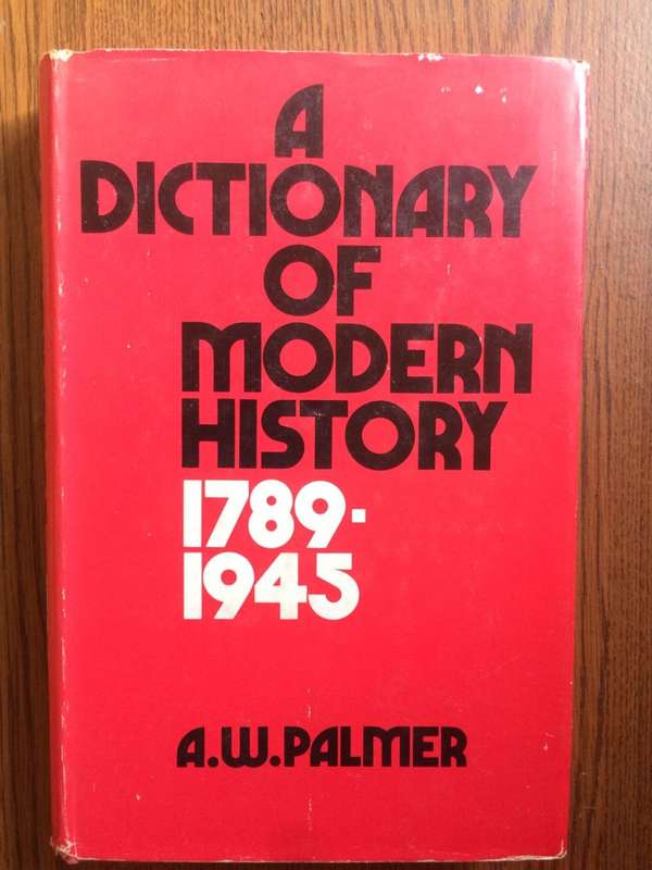 A Dictionary of Modern History: 1789 - 1945 by AW Palmer (1973 HARDCOVER)