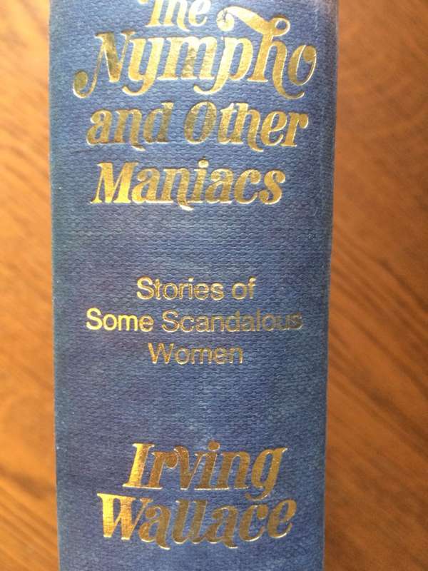 The Nympho and Other Maniacs: Stories of Some Scandalous Woman - Irving Wallace (1971 1st Edition)