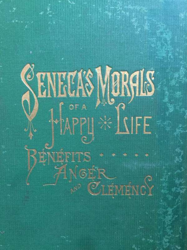 Seneca`s Morals of a Happy Life, Benefits, Anger and Clemency - Seneca (1882 HARDCOVER RARE)