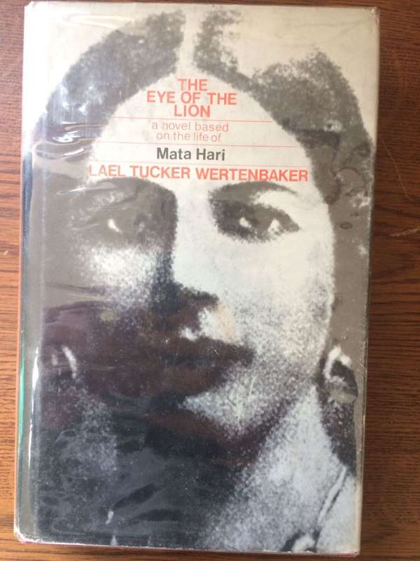 The Eye of the Lion: A Novel Based on the Life of Mata Hari - Lael Tucker Wertenbaker *1st Edition*