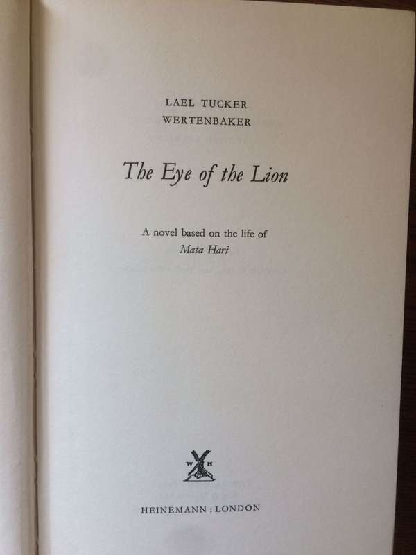 The Eye of the Lion: A Novel Based on the Life of Mata Hari - Lael Tucker Wertenbaker *1st Edition*