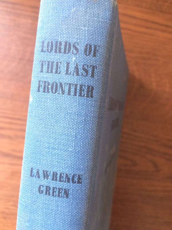 Lords of the Last Frontier - Lawrence G. Green (First Edition, 1952. Hardcover)