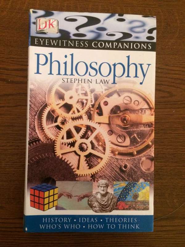Philosophy: History, Ideas, Theories, Who`s Who, How to Think - Stephen Law