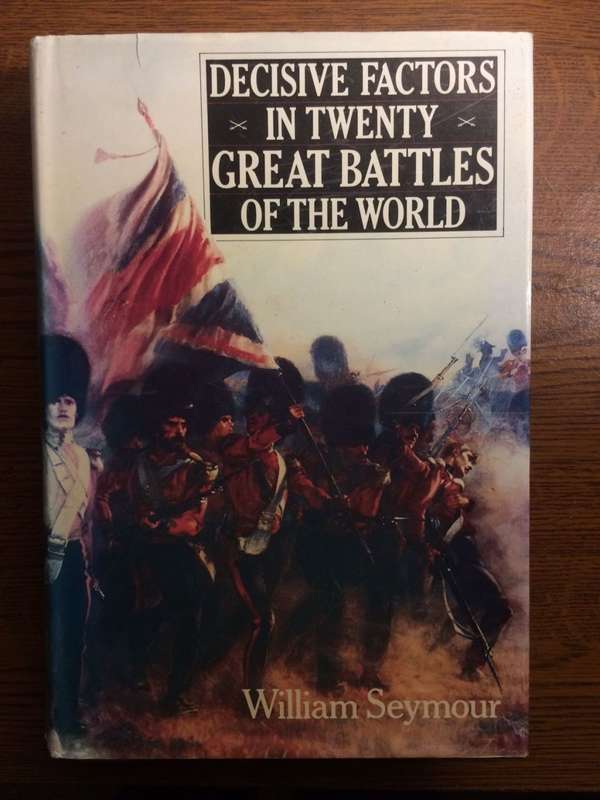 Decisive Factors in Twenty Great Battles of the World - William Seymour (1988 1st Edition HARDCOVER)
