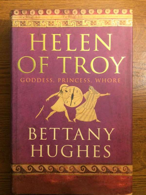 Helen of Troy: Goddess, Princess, or? - Bettany Hughes (2005 1st Edition HARDCOVER)
