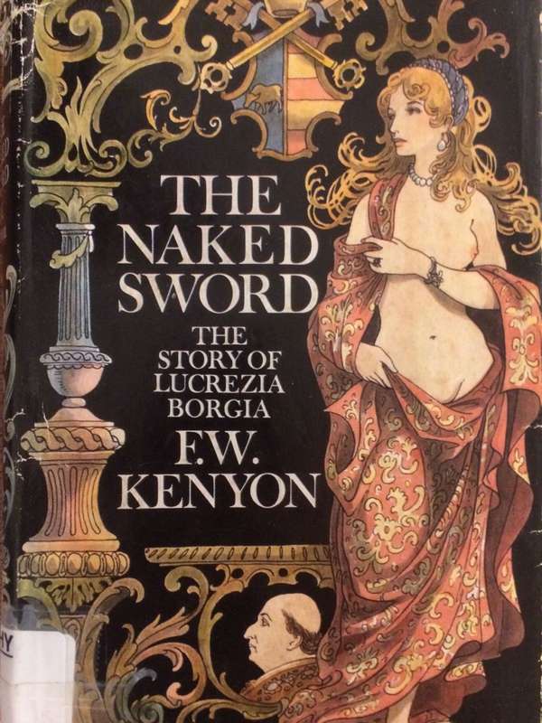The Naked Sword: The Story of Lucrezia Borgia - FW Kenyon (1968 1st Edition HARDCOVER)