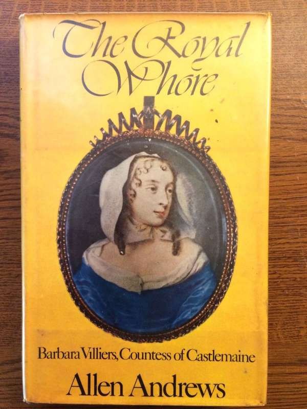 The Royal W Hore: Barbara Villiers, Countess of Castlemaine - Allen Andrews (1971 1st Edition)