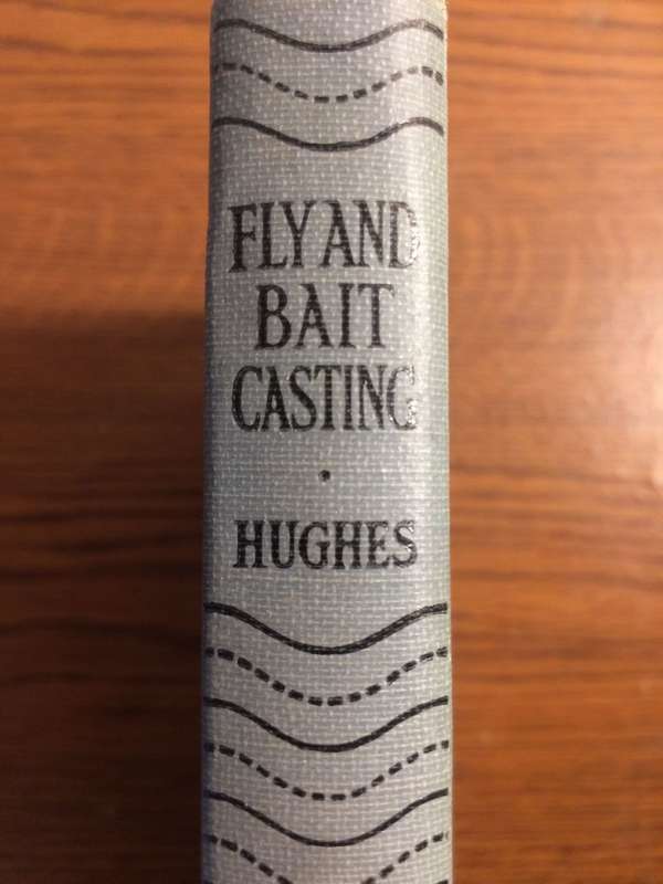 The Principles & Practice Of Fly And Bait Casting - Reginald D Hughes (1924 1st Edition)