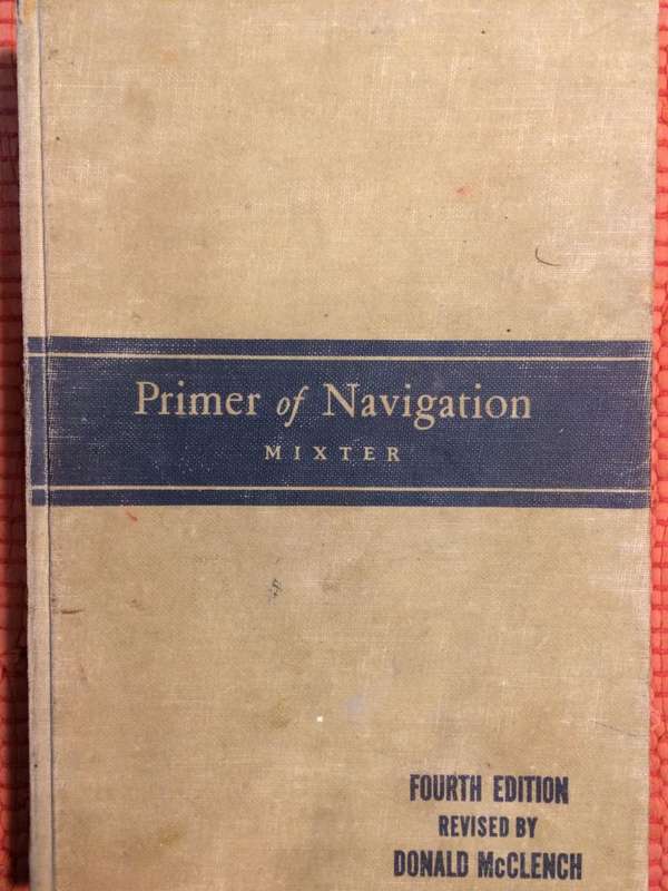 Primer of Navigation: WIth Problems in Practical Work and Complete Tables - George W Mixter (4th ed)