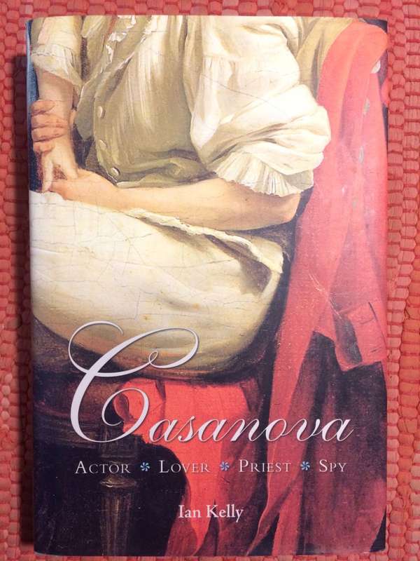 Casanova: Actor, Lover, Priest, Spy - Ian Kelly (2008 1st Edition Hardcover)