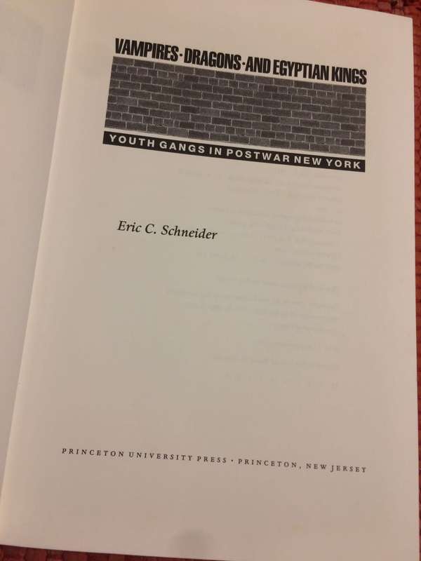 Vampires, Dragons & Egyptian Kings: Youth Gangs in Postwar New York - Eric C Schneider (1999 1st Ed)