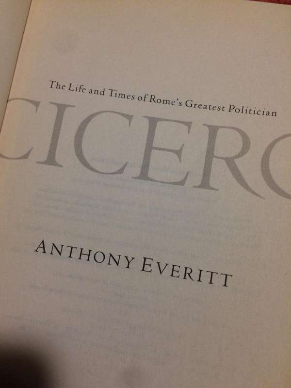 Cicero: The Life and Times of Rome's Greatest Politician - Anthony Everitt