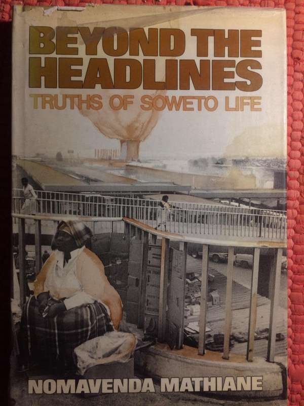 Beyond the Headlines: Truths of Soweto Life - Nomavenda Mathiane (1990 1st Edition HARDCOVER)