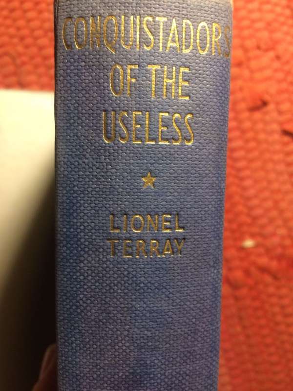 Conquistadors of the Useless: From the Alps to Annapurna and Beyond - Lionel Terry (1963 1st Ed)