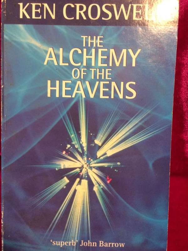 The Alchemy of the Heavens: Searching for Meaning in the Milky Way - Ken Crosswell