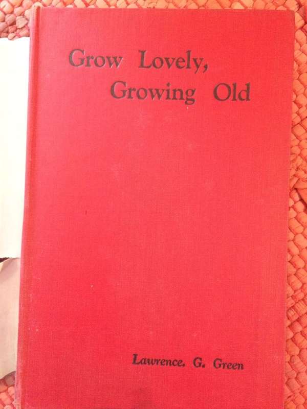 Grow Lovely, Growing Old - Lawrence G Green (1951 1st Edition Hardcover)