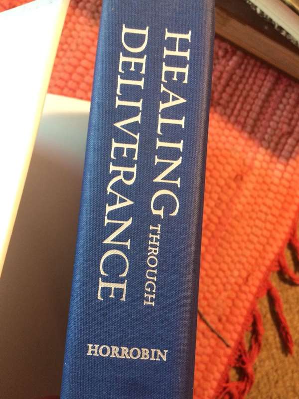 Healing through Deliverance: The Foundation and Practice of Deliverance Ministry - Peter Horobin