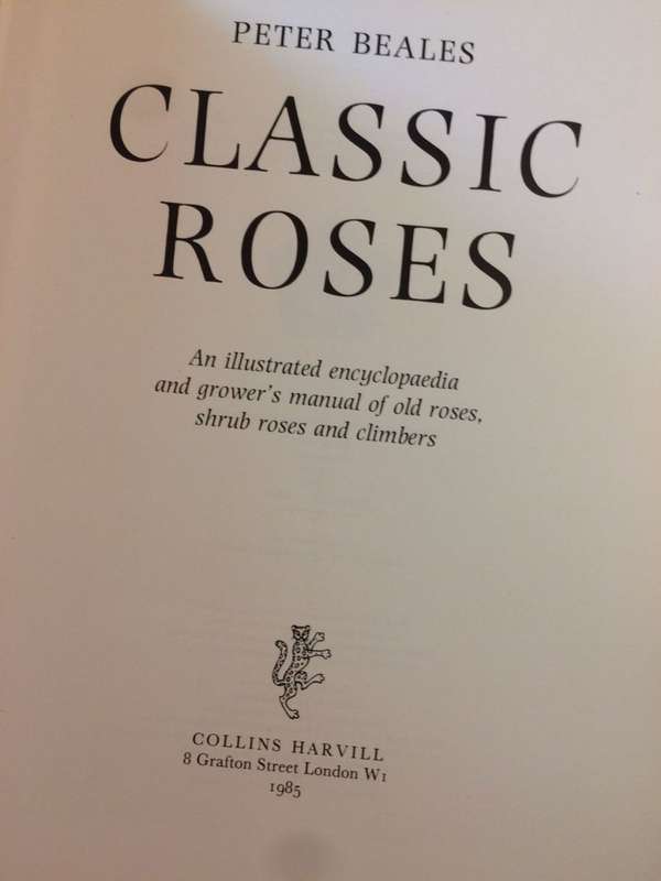 Classic Roses: An Illustrated Encyclopaedia and Growers Manual - Peter Beales (1985 1st Edition)