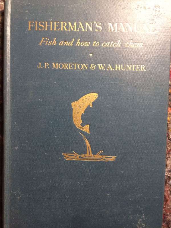 Fisherman`s Manual: Fish and How to Catch Them - JP Moreton & WA Hunter (1932 1st Edition Hardcover)