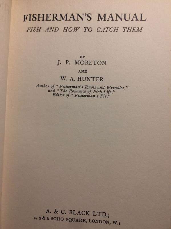 Fisherman`s Manual: Fish and How to Catch Them - JP Moreton & WA Hunter (1932 1st Edition Hardcover)
