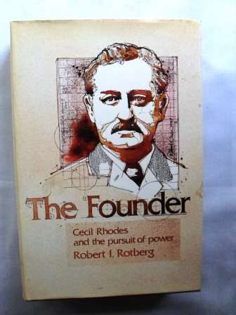 The Founder  - Cecil Rhodes and the Pursuit of Power, Robert Rotberg