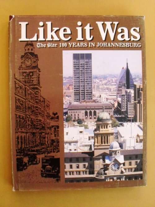 Like it Was - The Star 100 Years in Johannesburg