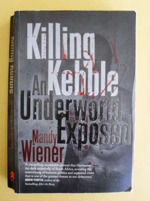 Killing Kebble - An Underworld Exposed, Mandy Wiener |PRICE REDUCED -Summer Sale (ends 31 Jan)