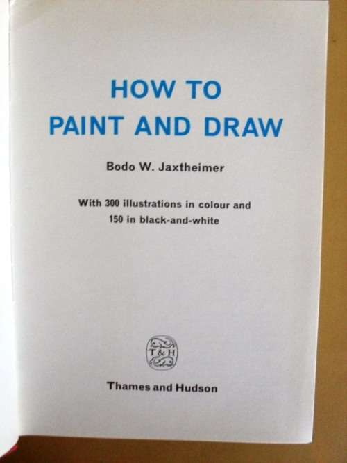 How to Paint and Draw, Bodo W. Jaxtheimer
