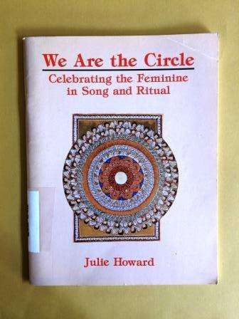 We are the Circle - Celebrating the Feminine in Song and Ritual, Julie Howard