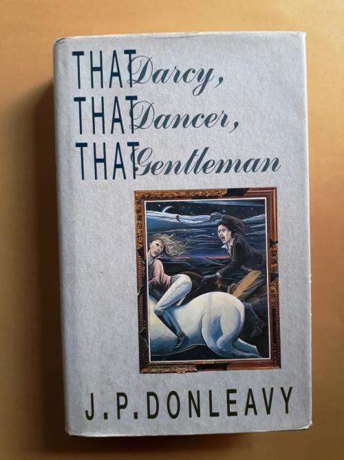 That Darcy, That Dancer, That Gentleman - J.P. Donleavy