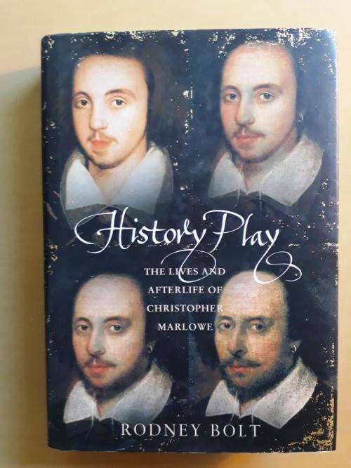 History Play - The Lives and Afterlife of Christopher Marlowe, Rodney Bolt