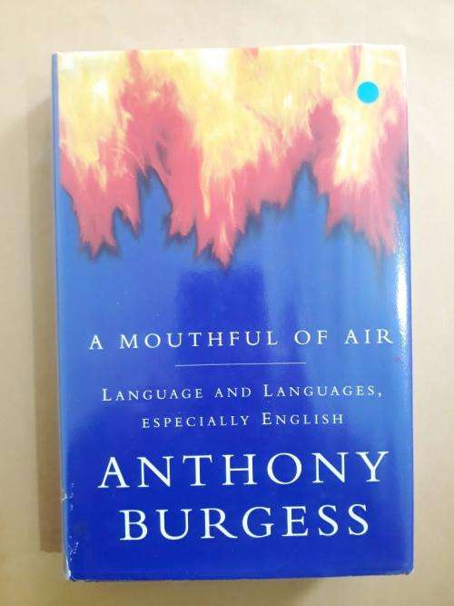 A Mouthful of Air - Language and Languages, Especially English - Anthony Burgess