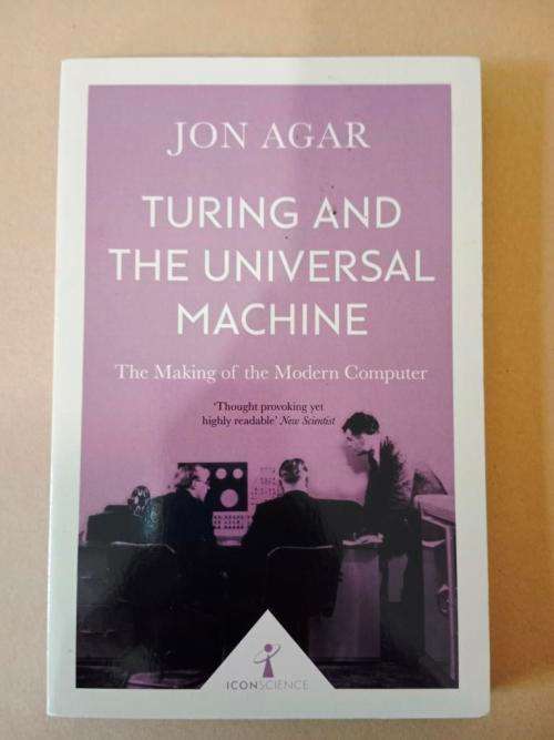 Turing and the Universal Machine, Jon Agar