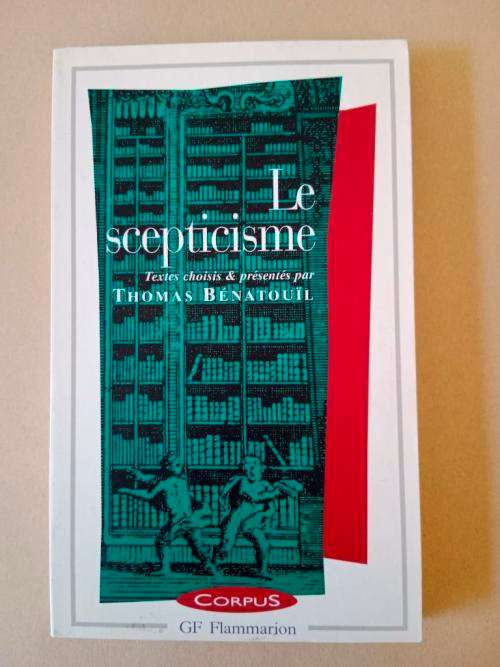 Le scepticisme, Textes choisis et présentés par Thomas Bénatouïl