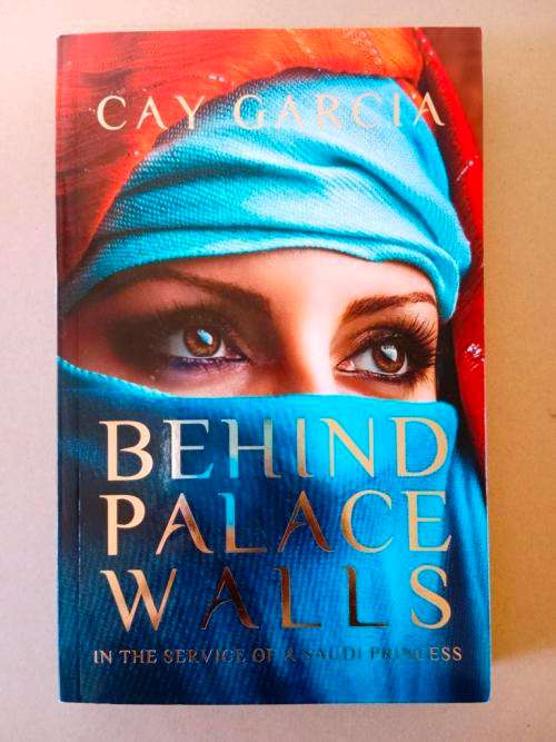 Behind Palace Walls - In the Service of a Saudi Princess, Cay Garcia