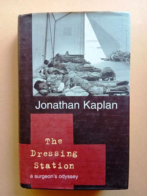 The Dressing Station - A Surgeon`s Odyssey, Jonathan Kaplan