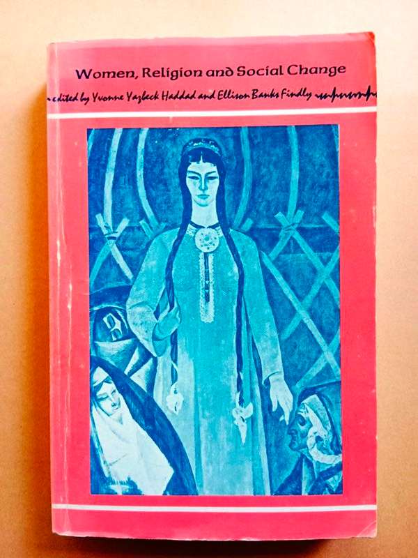 Women, Religion and Social Change, ed. Yvonne Yazbeck Haddad and Ellison Banks Findly