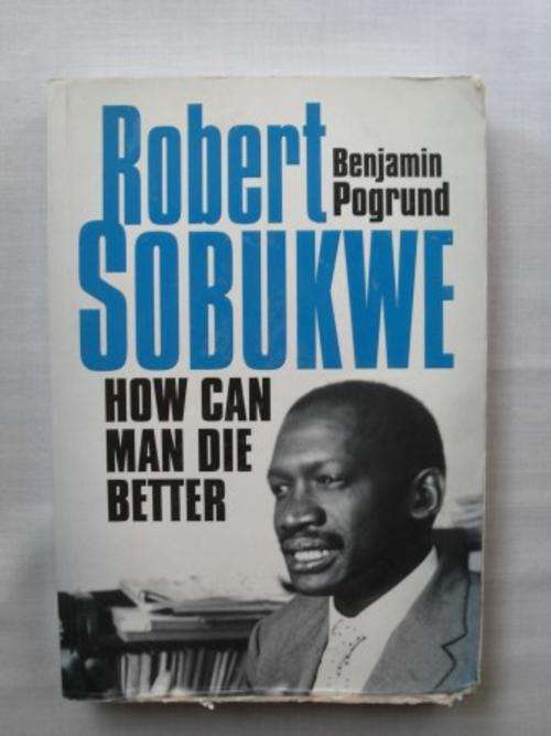 Robert Sobukwe - How Can Man Die Better, Benjamin Pogrund [MOVING SALE, REDUCED  TO CLEAR!!]