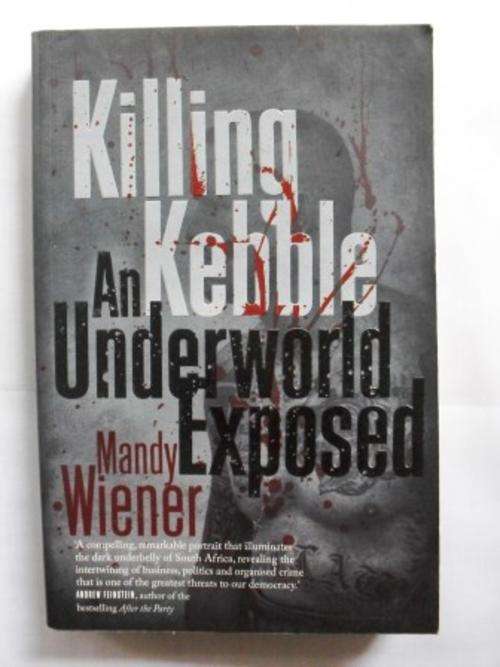 Killing Kebble - An Underworld Exposed, Mandy Wiener