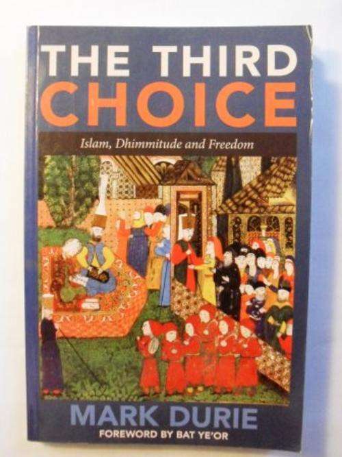 The Third Choice - Islam, Dhimmitude and Freedom, Mark Durie