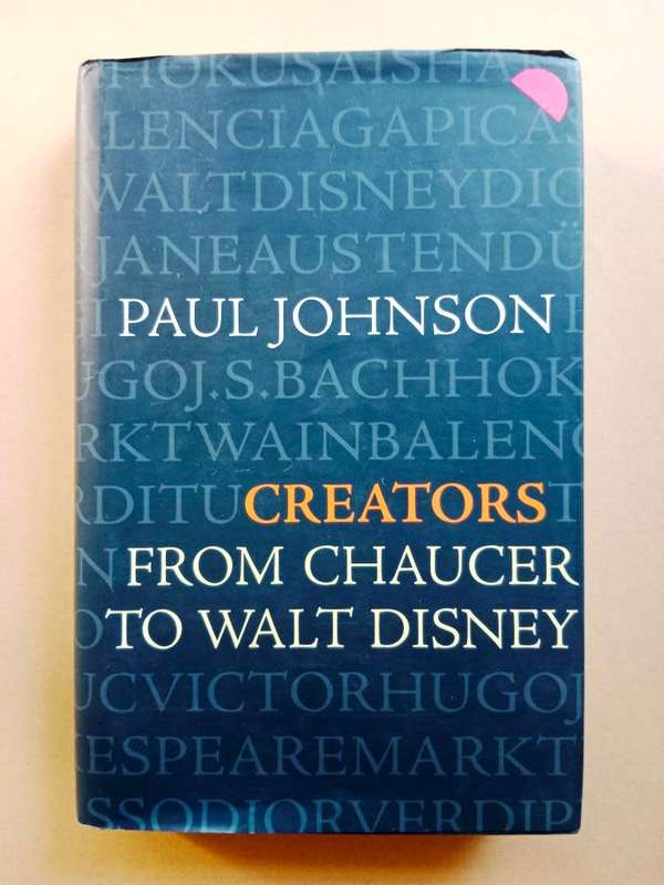 Creators - From Chaucer to Walt Disney, Paul Johnson