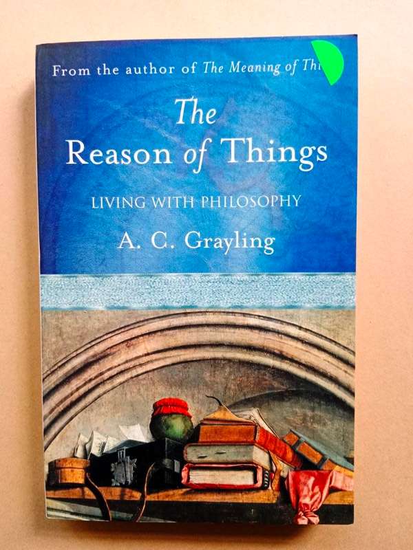 The Reason of Things - Living with Philosophy, A.C. Grayling