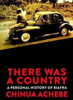 There Was a Country - A Personal History of Biafra, Chinua Achebe
