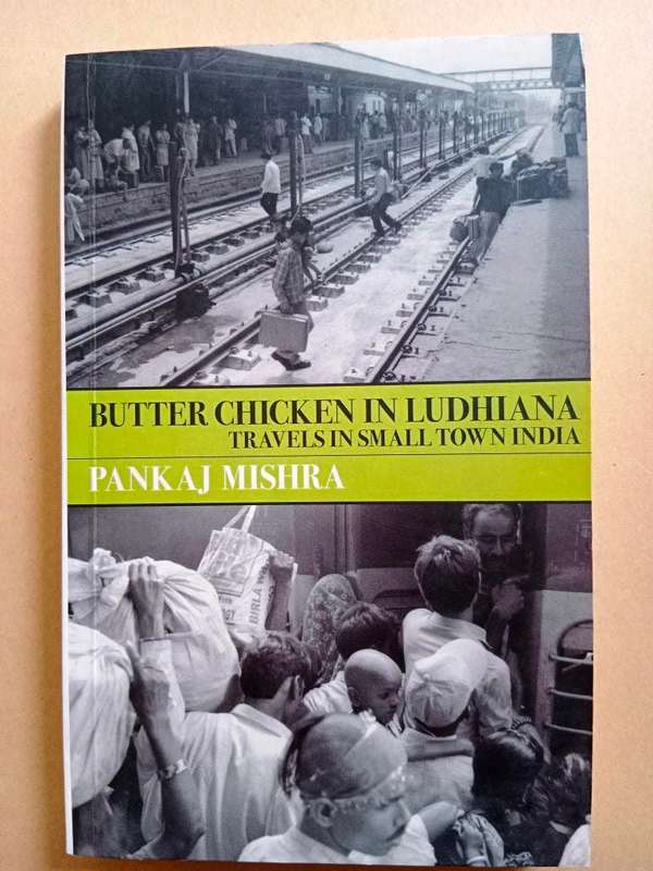 Butter Chicken in Ludhiana - Travels in Small Town India, Pankaj Mishra